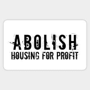 Black text: Abolish Housing for Profit, Style A Magnet